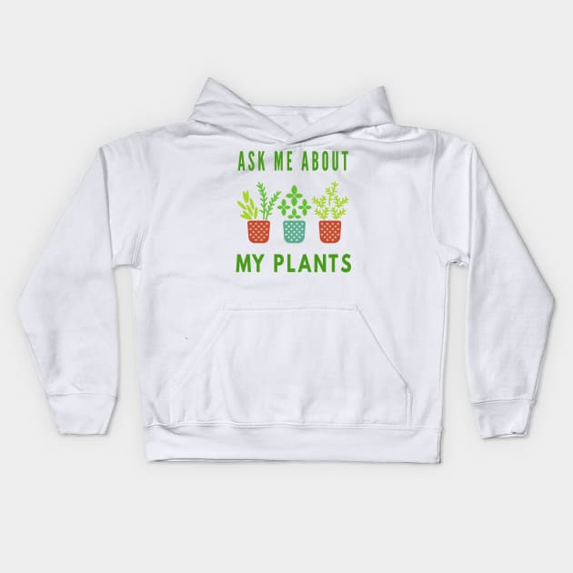 Ask Me About My Plants Kids Hoodie by Cool and Awesome